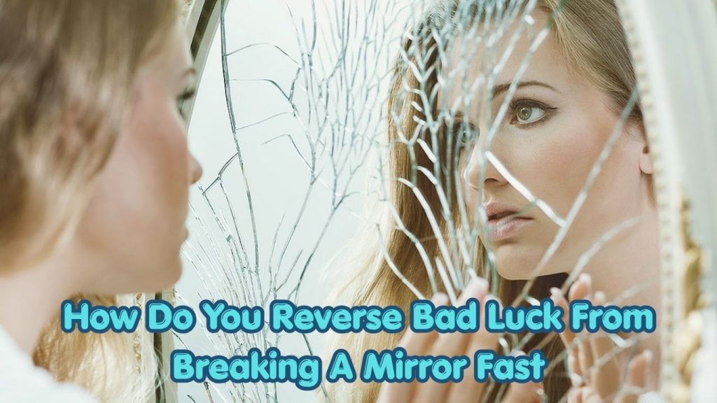 How Do You Reverse Bad Luck From Breaking A Mirror Fast