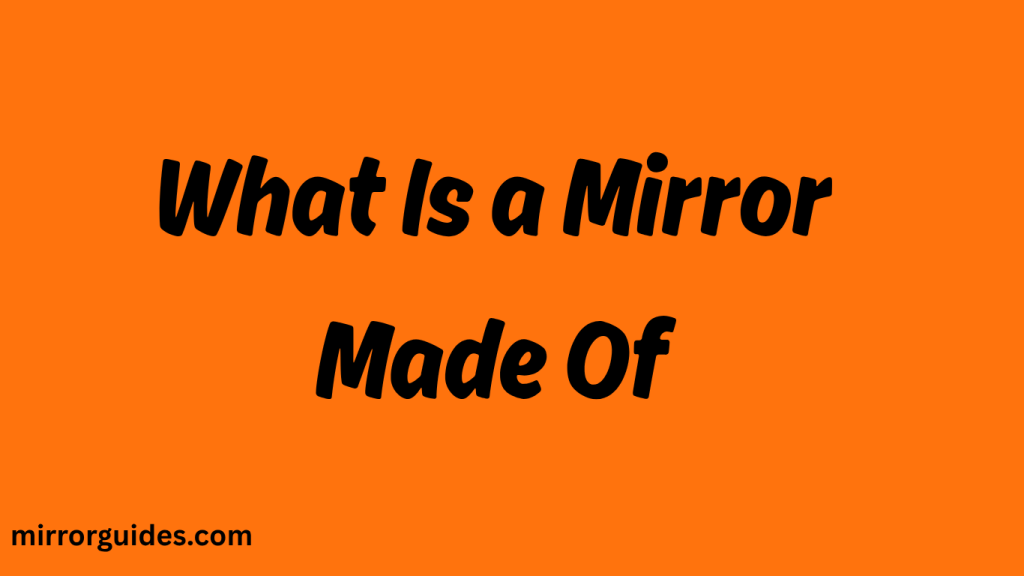 What Is a Mirror Made Of